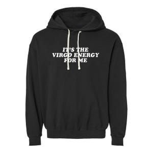 ItS The Virgo Energy For Me Birthday Garment-Dyed Fleece Hoodie