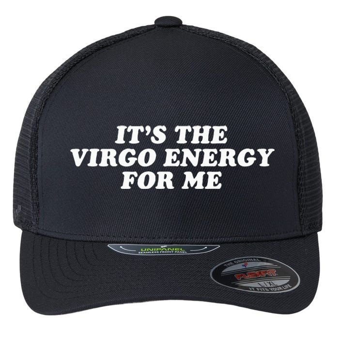 ItS The Virgo Energy For Me Birthday Flexfit Unipanel Trucker Cap