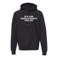 ItS The Virgo Energy For Me Birthday Premium Hoodie