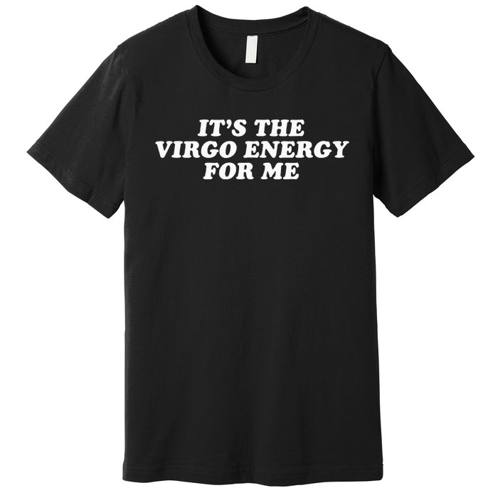 ItS The Virgo Energy For Me Birthday Premium T-Shirt