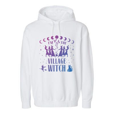 Im The Village Witch Costume Halloween Quote Art Gift Garment-Dyed Fleece Hoodie