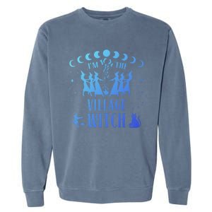 Im The Village Witch Costume Halloween Quote Art Gift Garment-Dyed Sweatshirt