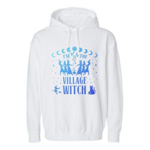 Im The Village Witch Costume Halloween Quote Art Gift Garment-Dyed Fleece Hoodie