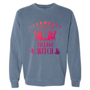 Im The Village Witch Costume Halloween Quote Art Gift Garment-Dyed Sweatshirt