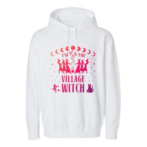 Im The Village Witch Costume Halloween Quote Art Gift Garment-Dyed Fleece Hoodie