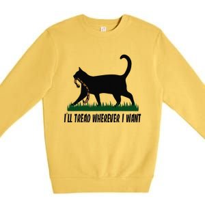 ILl Tread Wherever I Want Cat Ladies For Kamala Funny Gift Premium Crewneck Sweatshirt