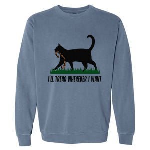 ILl Tread Wherever I Want Cat Ladies For Kamala Funny Gift Garment-Dyed Sweatshirt