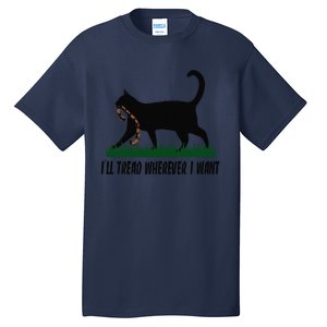 ILl Tread Wherever I Want Cat Ladies For Kamala Funny Gift Tall T-Shirt