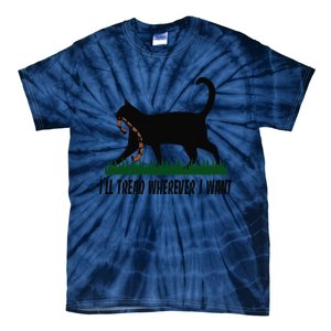 ILl Tread Wherever I Want Cat Ladies For Kamala Funny Gift Tie-Dye T-Shirt