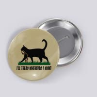 ILl Tread Wherever I Want Cat Ladies For Kamala Funny Gift Button