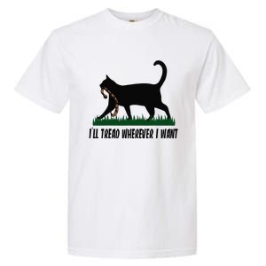 ILl Tread Wherever I Want Cat Ladies For Kamala Funny Gift Garment-Dyed Heavyweight T-Shirt