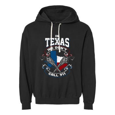 In Texas We Don't Call 911 Funny Texan Proud Gun Owner Gift Garment-Dyed Fleece Hoodie