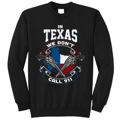 In Texas We Don't Call 911 Funny Texan Proud Gun Owner Gift Sweatshirt