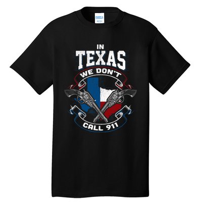 In Texas We Don't Call 911 Funny Texan Proud Gun Owner Gift Tall T-Shirt