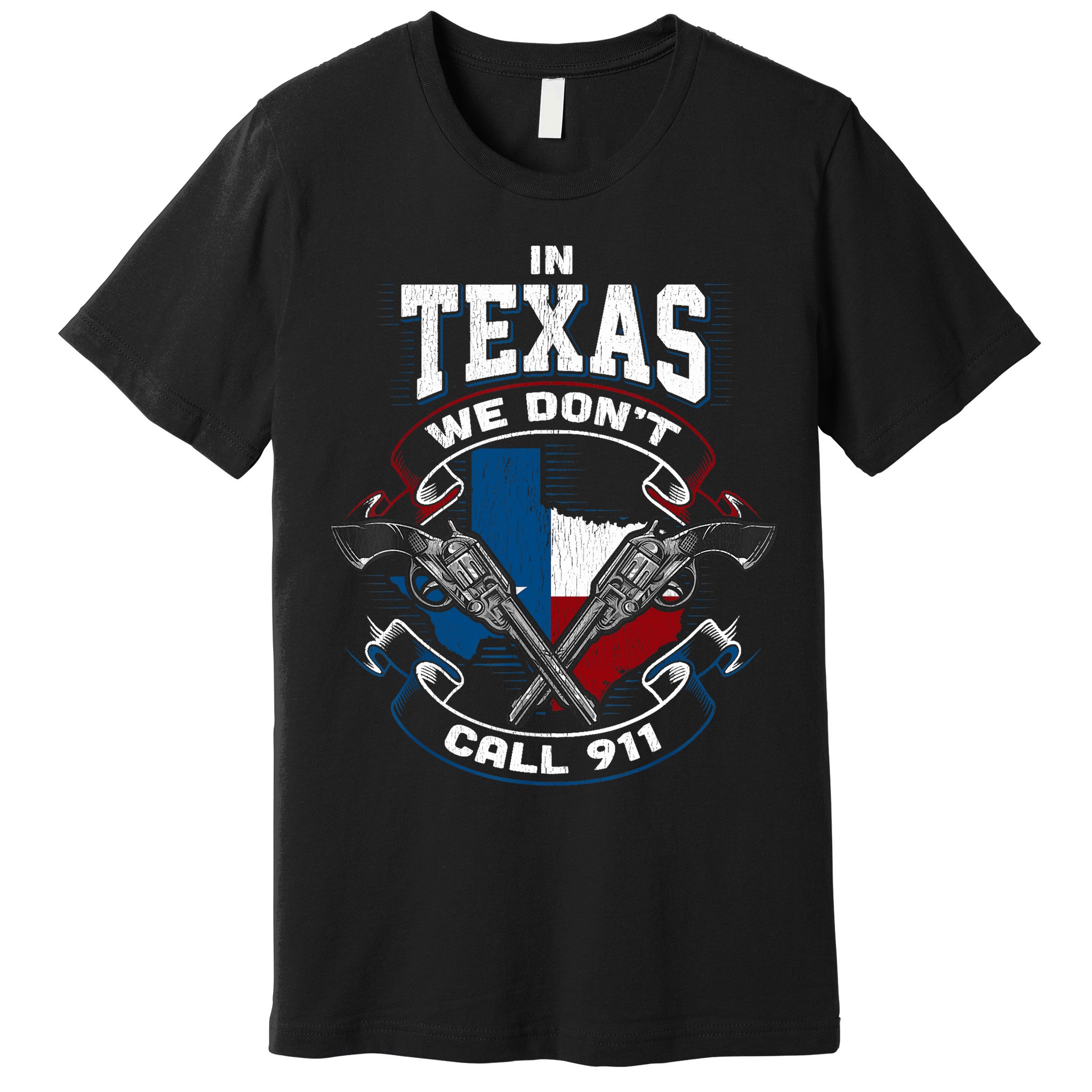 In Texas We Don't Call 911 Funny Texan Proud Gun Owner Gift Premium T-Shirt