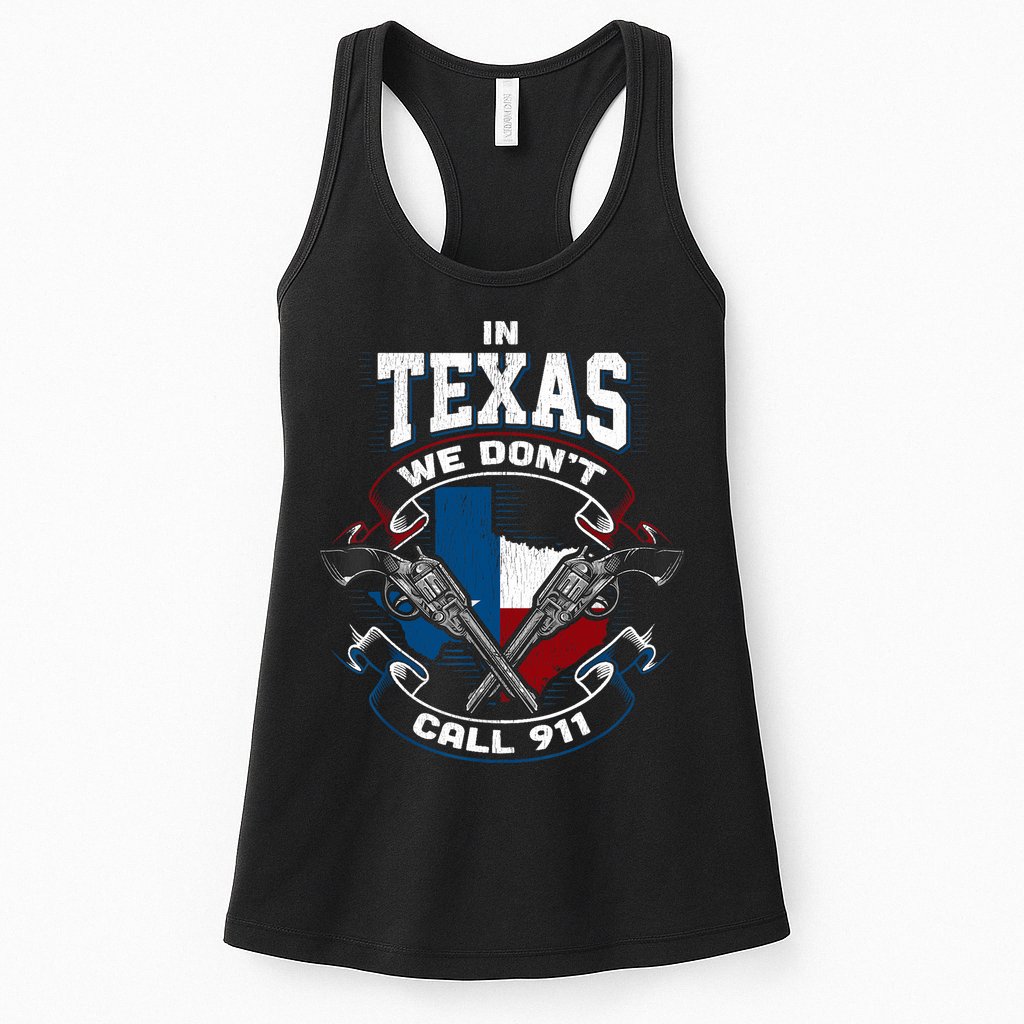 In Texas We Don't Call 911 Funny Texan Proud Gun Owner Gift Womens Tank Top