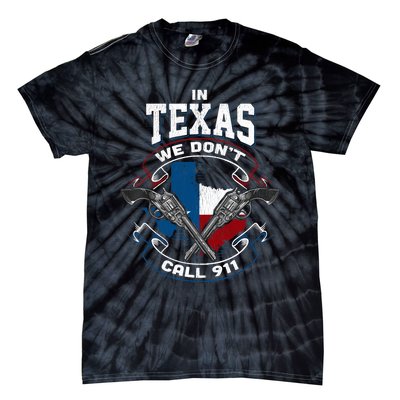 In Texas We Don't Call 911 Funny Texan Proud Gun Owner Gift Tie-Dye T-Shirt