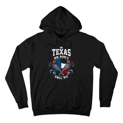 In Texas We Don't Call 911 Funny Texan Proud Gun Owner Gift Tall Hoodie