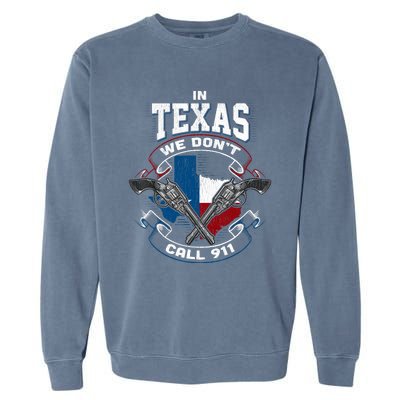 In Texas We Don't Call 911 Funny Texan Proud Gun Owner Gift Garment-Dyed Sweatshirt