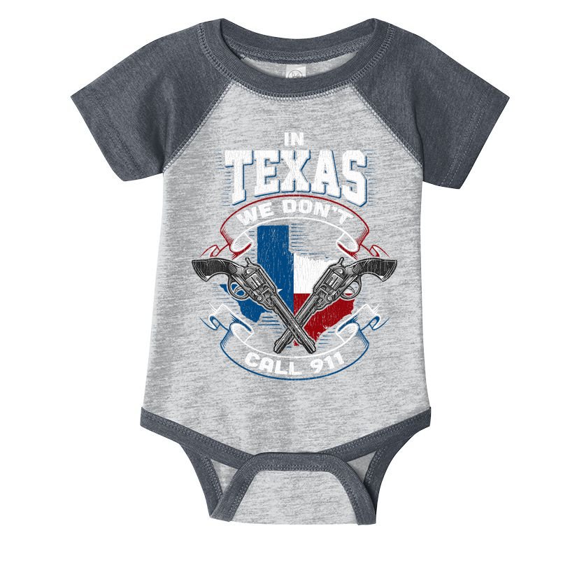 In Texas We Don't Call 911 Funny Texan Proud Gun Owner Gift Infant Baby Jersey Bodysuit