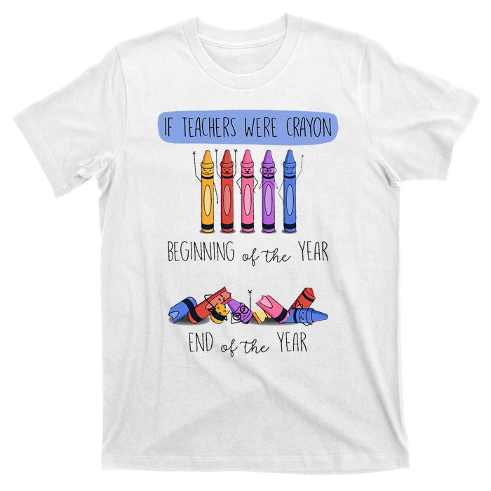 If Teachers Were Crayon Beginning Of The Year End The Year T-Shirt