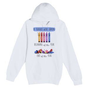 If Teachers Were Crayon Beginning Of The Year End The Year Premium Pullover Hoodie