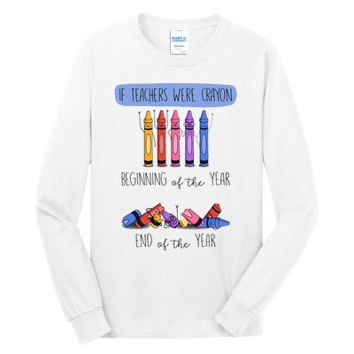 If Teachers Were Crayon Beginning Of The Year End The Year Tall Long Sleeve T-Shirt