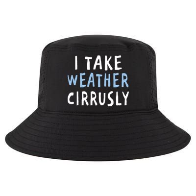 I Take Weather Cirrusly - Funny Meteorology Cool Comfort Performance Bucket Hat