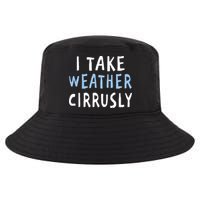 I Take Weather Cirrusly - Funny Meteorology Cool Comfort Performance Bucket Hat