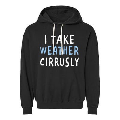 I Take Weather Cirrusly - Funny Meteorology Garment-Dyed Fleece Hoodie