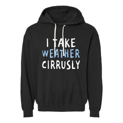 I Take Weather Cirrusly - Funny Meteorology Garment-Dyed Fleece Hoodie