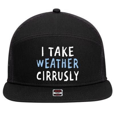 I Take Weather Cirrusly - Funny Meteorology 7 Panel Mesh Trucker Snapback Hat