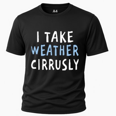 I Take Weather Cirrusly - Funny Meteorology Cooling Performance Crew T-Shirt