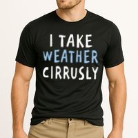 I Take Weather Cirrusly - Funny Meteorology Performance Shirt