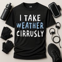 I Take Weather Cirrusly - Funny Meteorology Performance Shirt