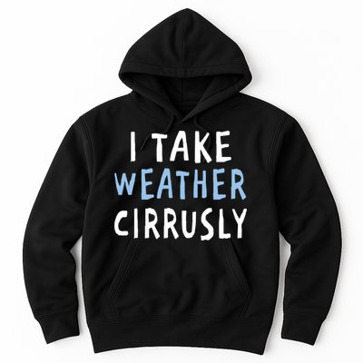 I Take Weather Cirrusly - Funny Meteorology Hoodie