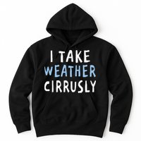 I Take Weather Cirrusly - Funny Meteorology Hoodie