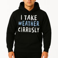 I Take Weather Cirrusly - Funny Meteorology Hoodie