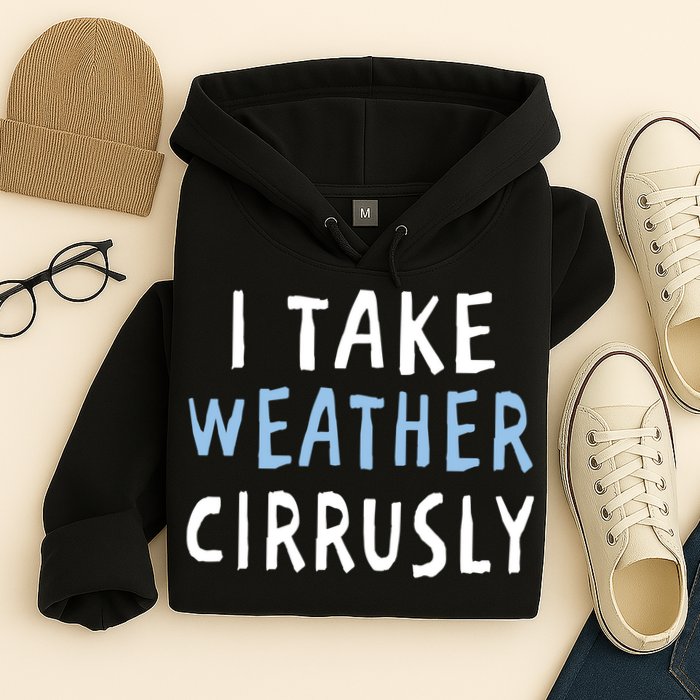 I Take Weather Cirrusly - Funny Meteorology Hoodie