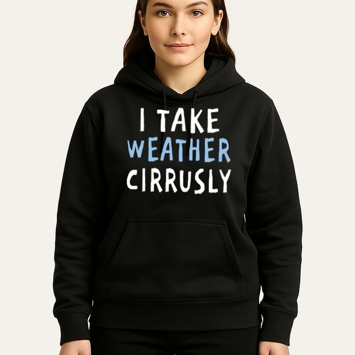 I Take Weather Cirrusly - Funny Meteorology Hoodie