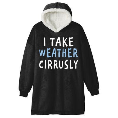 I Take Weather Cirrusly - Funny Meteorology Hooded Wearable Blanket