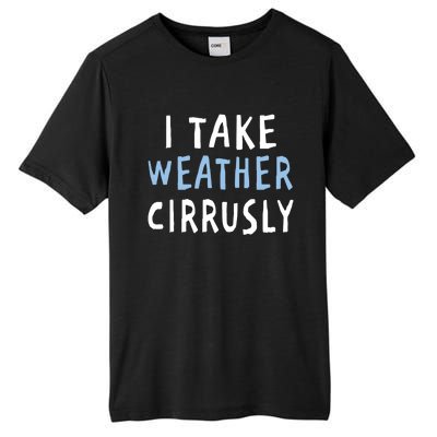 I Take Weather Cirrusly - Funny Meteorology Tall Fusion ChromaSoft Performance T-Shirt