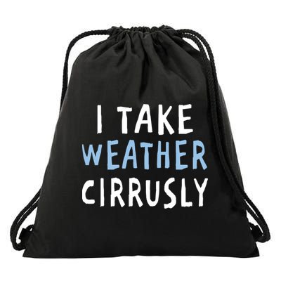 I Take Weather Cirrusly - Funny Meteorology Drawstring Bag