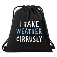 I Take Weather Cirrusly - Funny Meteorology Drawstring Bag
