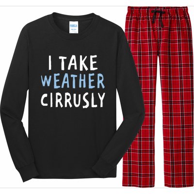 I Take Weather Cirrusly - Funny Meteorology Long Sleeve Pajama Set