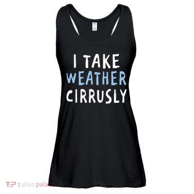 I Take Weather Cirrusly - Funny Meteorology Ladies Essential Flowy Tank