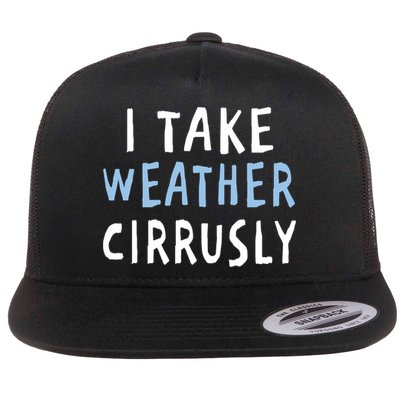I Take Weather Cirrusly - Funny Meteorology Flatbill Hat