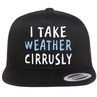 I Take Weather Cirrusly - Funny Meteorology Flatbill Hat