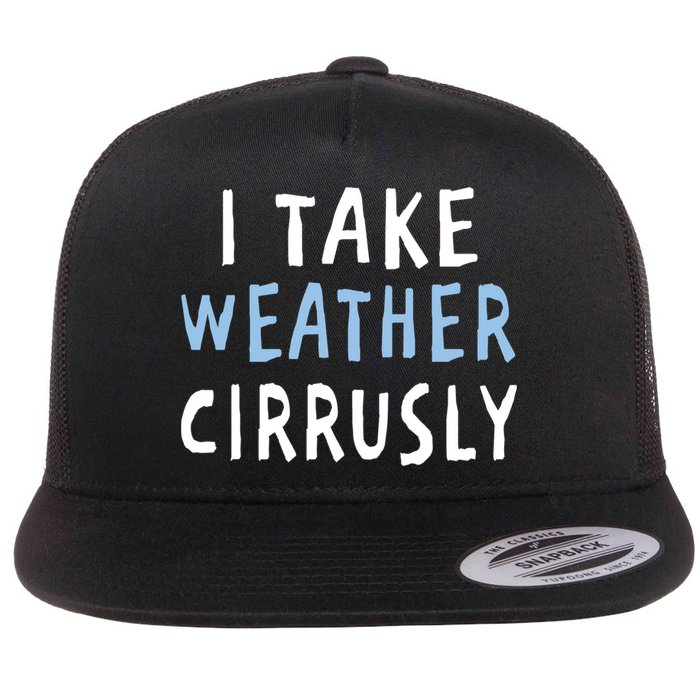 I Take Weather Cirrusly - Funny Meteorology Flatbill Hat