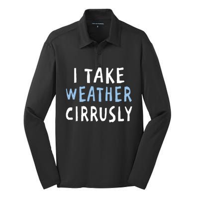 I Take Weather Cirrusly - Funny Meteorology Silk Touch Performance Long Sleeve Polo